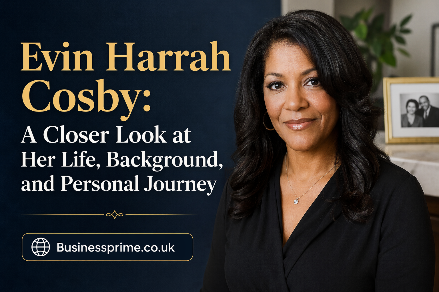 Evin Harrah Cosby: A Closer Look at Her Life, Background, and Personal Journey